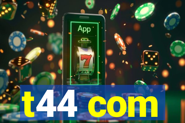 t44 com